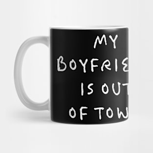 my boyfriends is out of town Mug